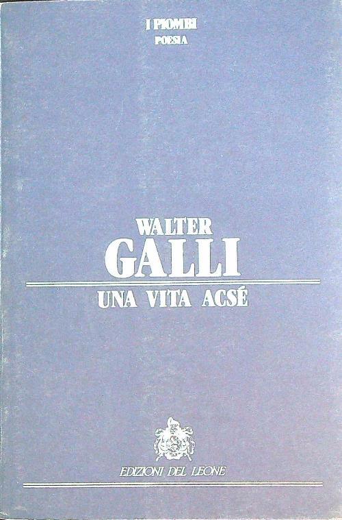 Una vita acse' - Walter Galli - copertina