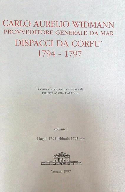 Carlo Aurelio Widmann. Provveditore generale da Mar. Dispacci da Corfu' Vol 1 - copertina