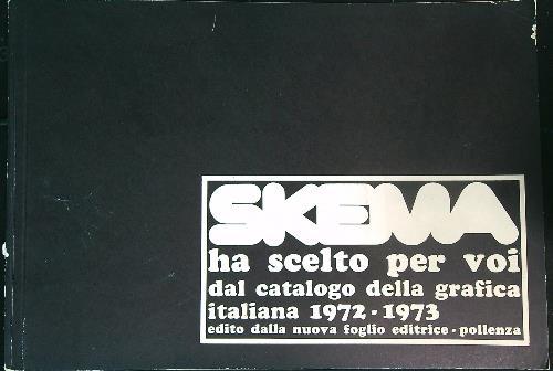 Skema Ha Scelto Per Voi - Dal Catalogo Della Grafica Italiana 72-73 - copertina