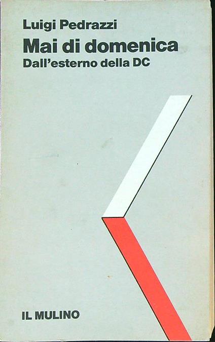 Mai di domenica. Dall'esterno della DC   - Luigi Pedrazzi - copertina