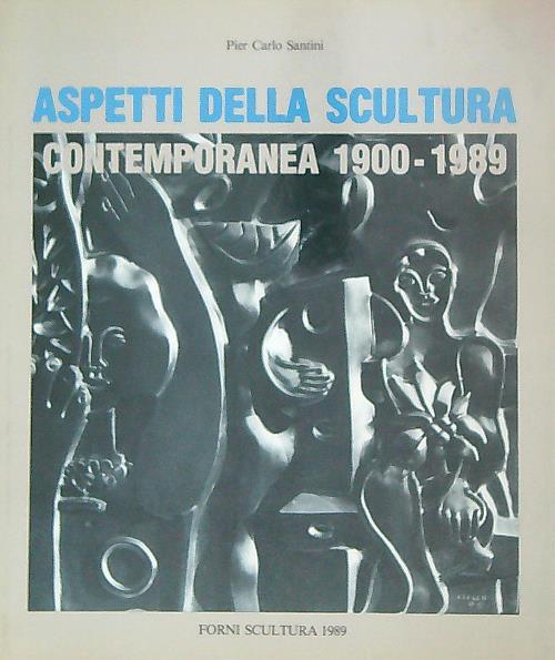 Aspetti della Scultura Contemporanea. 1900-1989 - Pier Carlo Santini - copertina