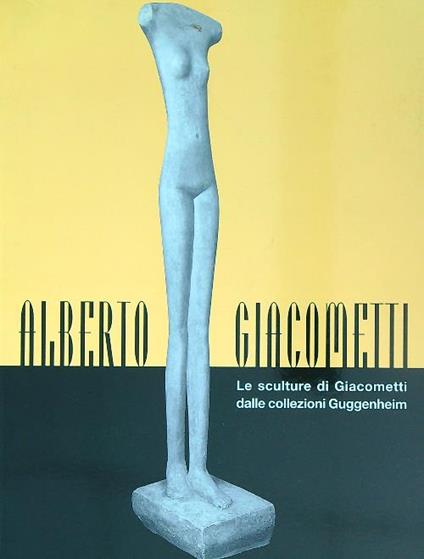 Le sculture di Giacometti dalle Collezioni Guggenheim  - Fred Licht - copertina