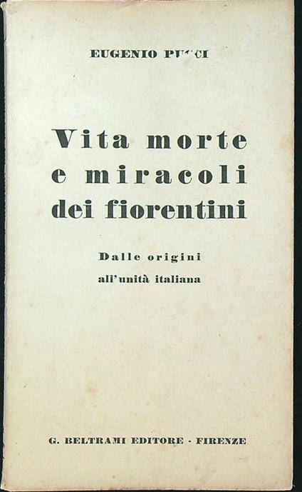 Vita morte e miracoli dei fiorentini. Dalle origini all'unità italiana - Eugenio Pucci - copertina