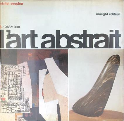 L' art abstrait 2 1918 / 1938 - Michel Seuphor - copertina