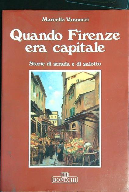 Quando Firenze era capitale   - Marcello Vannucci - copertina