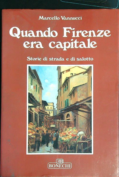 Quando Firenze era capitale   - Marcello Vannucci - copertina