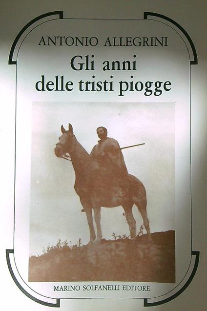Gli anni delle tristi piogge  - Antonio Allegrini - copertina