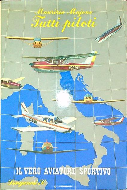 Tutti piloti. Il vero aviatore sportivo  - Maurizio Majone - copertina