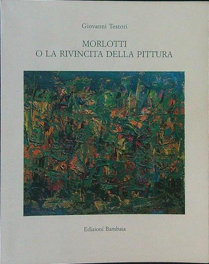 Morlotti o la rivincita della pittura - Giovanni Testori - copertina