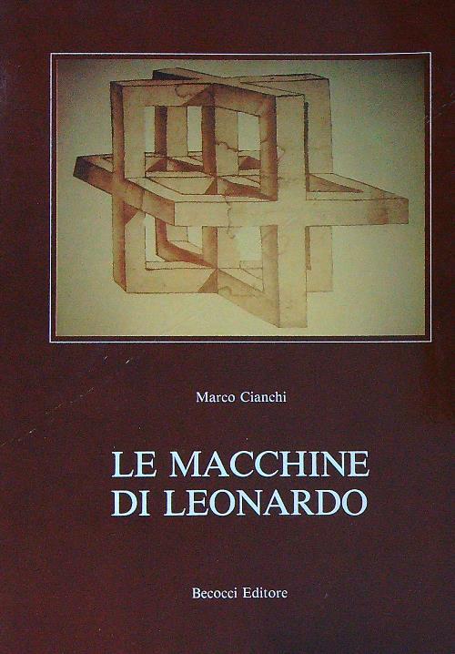 Le macchine di Leonardo da Vinci  - Marco Cianchi - copertina