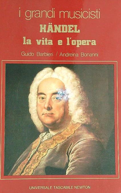 handel la vita e l'opera  - Guido barbieri,Andreina Bonanni - copertina