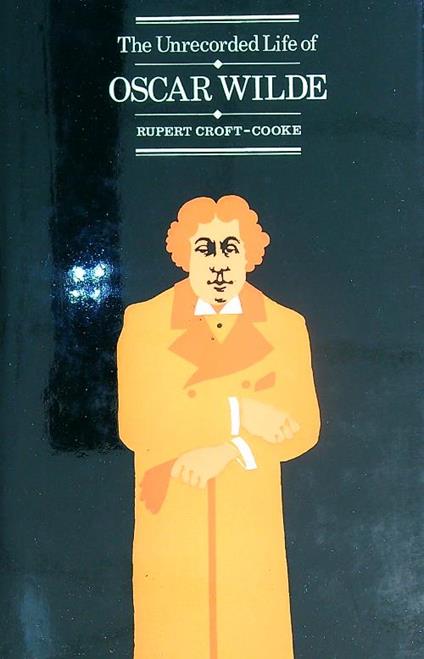 The Unrecorded Life of Oscar Wilde  - Rupert Croft-Cooke - copertina