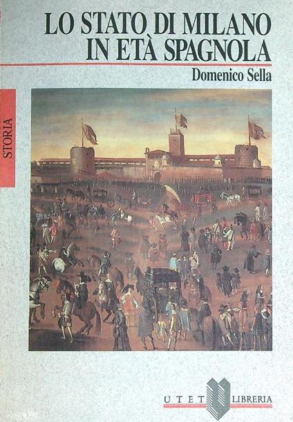 Lo stato di Milano in età spagnola   - Domenico Sella - copertina
