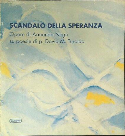 Scandalo della speranza - Armanda Negri,David M. Turoldo - copertina