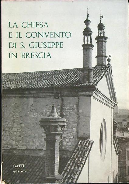 La Chiesa e il convento di S. Giuseppe in Brescia   - aa.v. - copertina