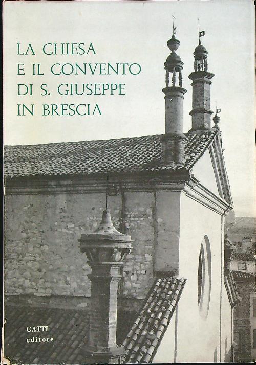 La Chiesa e il convento di S. Giuseppe in Brescia   - aa.v. - copertina