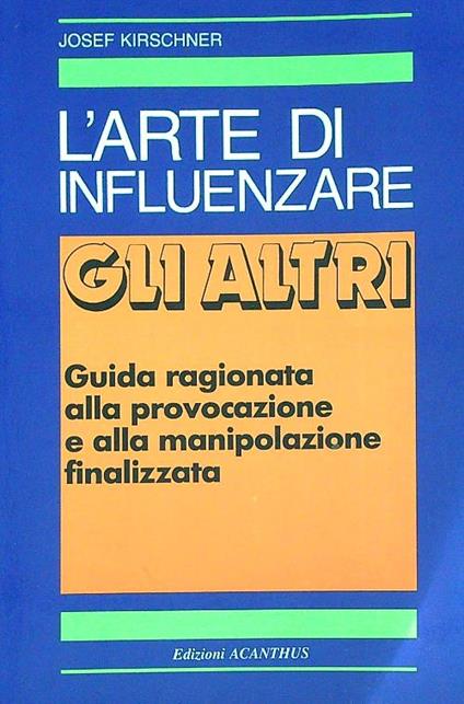 L' Arte Di Influenzare gli altri - Josef Kirschner - copertina