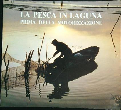 La pesca in laguna : prima della motorizzazione - copertina