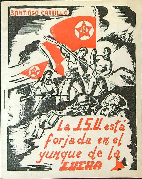 La  J. S. U. està forjada en el junque de la Luiha - Santiago Carrillo - copertina