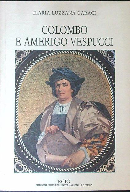 Colombo e Amerigo Vespucci - Ilaria Luzzana Caraci - copertina