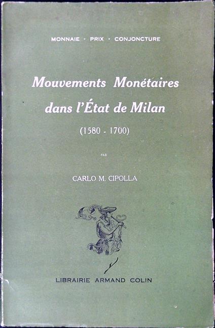 Mouvements Monetaires dans l'Etat de Milan 1580-1700 - Carlo M. Cipolla - copertina