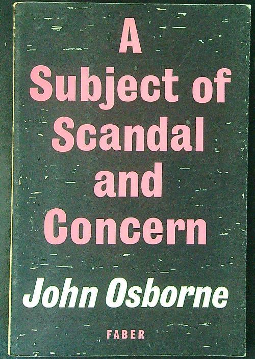 A  subject of scandal and concern - John Osborne - copertina