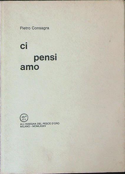 Ci pensi amo - Pietro Consagra - copertina