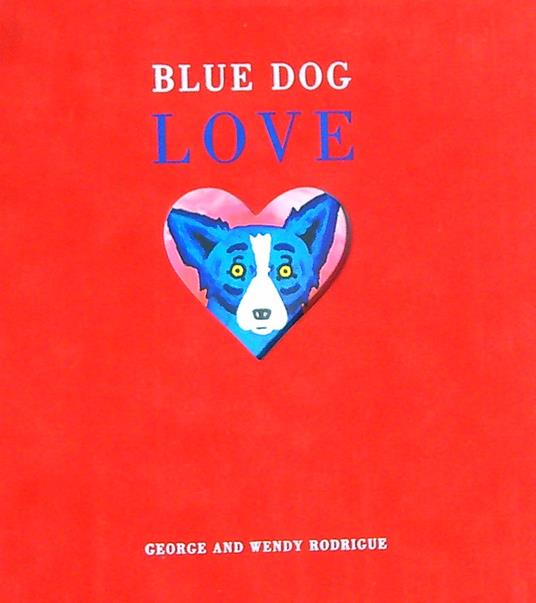 Blue dog Love - George Rodrigue,Wendy Rodrigue - copertina