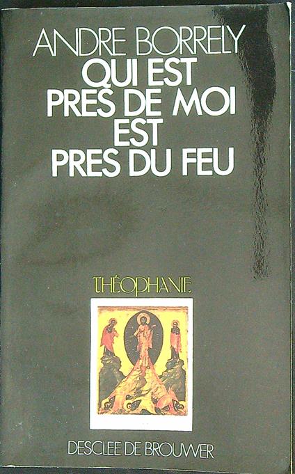 Qui est près de moi est près du feu - André Borrély - copertina