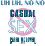 Uh Uh, No No Casual Sex