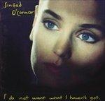 I Do Not Want What I Haven't Got - CD Audio di Sinead O'Connor
