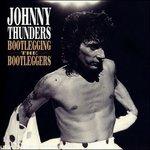 Bootlegging the Bootleggers - CD Audio di Johnny Thunders