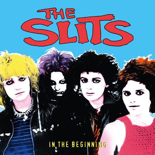 In The Beginning - Live Anthology 1977-81 - CD Audio di Slits