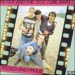 Pissed & Proud - CD Audio di Peter & the Test Tube Babies