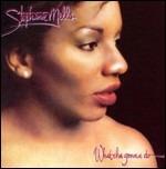 What Cha Gonna Do with My Lovin' - CD Audio di Stephanie Mills