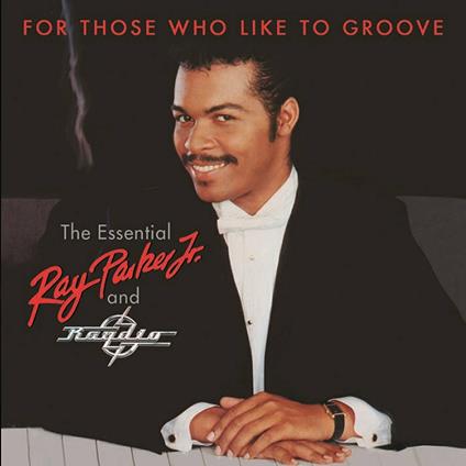 For Those Who Like to Groove. The Essential Ray Parker Jr. and Raydio - CD Audio di Ray Parker Jr.