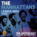 I Kinda Miss You. The Anthology Columbia Records 1973-87 - CD Audio di Manhattans