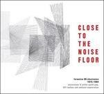 Close to the Noise Floor. Formative Uk Electronica 1975-1984 - CD Audio
