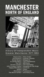 Manchester, North of England. A Story of Independent Music 1977-1993
