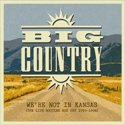 We're Not in Kansas. The Live Bootleg Box Set 1993-1998 - CD Audio di Big Country