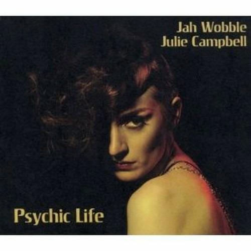 Psychic Life - CD Audio di Jah Wobble,Julie Campbell