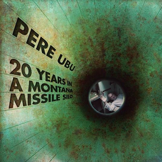 20 Years in a Montana Missile Silo - CD Audio di Pere Ubu