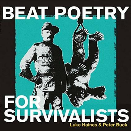 Beat Poetry for Survivalists (Limited Edition) - Vinile LP di Luke Haines,Peter Buck