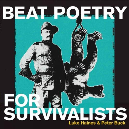 Beat Poetry for Survivalists - CD Audio di Luke Haines,Peter Buck