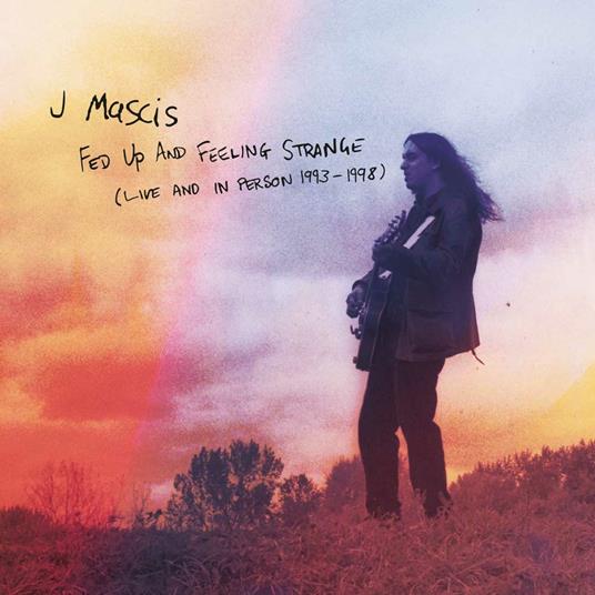 Fed Up and Feeling Strange - Live and In Person 1993-1998 - CD Audio di J Mascis