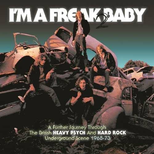 I'm a Freak 2 Baby. Further Journey Through The British Heavy Psych & Hard Rock Underground Scene 1968-1973 - CD Audio