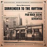 Surrender to the Rhythm. The London Pub Rock Scene of the Seventies