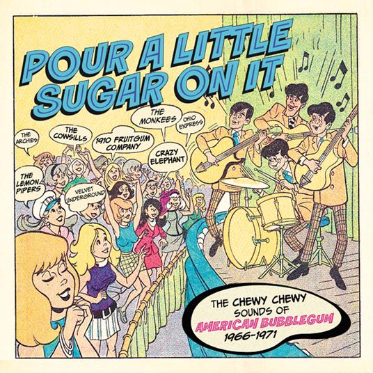 Pour A Little Sugar On It. The Chewy, Chewy Sounds Of American Bubblegum 1966-1971 - CD Audio