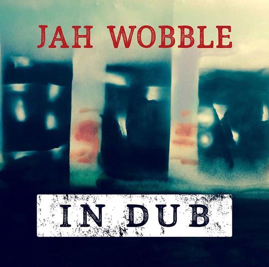 In Dub (Deluxe Edition) - CD Audio di Jah Wobble