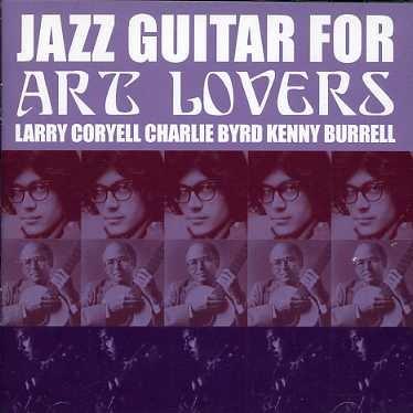 Jazz Guitar for Art Lovers - CD Audio di Kenny Burrell,Charlie Byrd,Larry Coryell